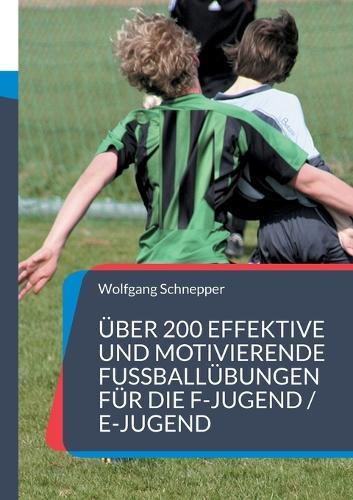 Über 200 effektive und motivierende Fußballübungen für die F-Jugend / E-Jugend