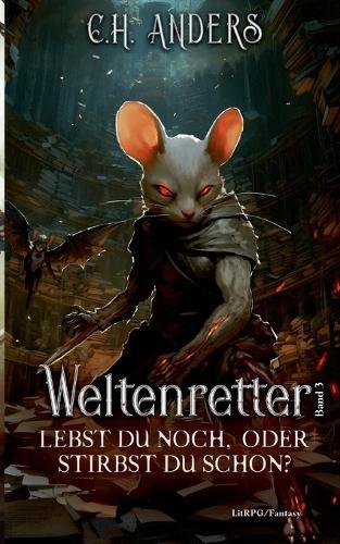Lebst du noch, oder stirbst du schon?: Weltenretter Band 3
