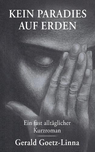 Kein Paradies auf Erden: Ein fast alltäglicher Kurzroman