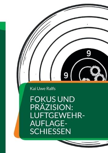 Fokus und Präzision: Luftgewehr-Auflage-Schießen: Luftgewehr-Auflage-Schützen aller Leistungsstufen, Trainer und Interessierte