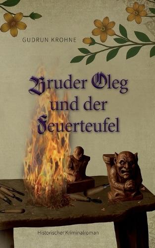 Bruder Oleg und der Feuerteufel: Historischer Kriminalroman