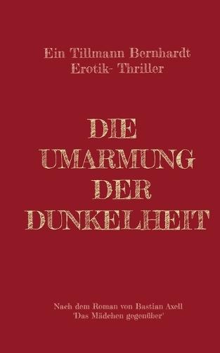 Die Umarmung der Dunkelheit: Ein Erotik-Sm-Psychothriller