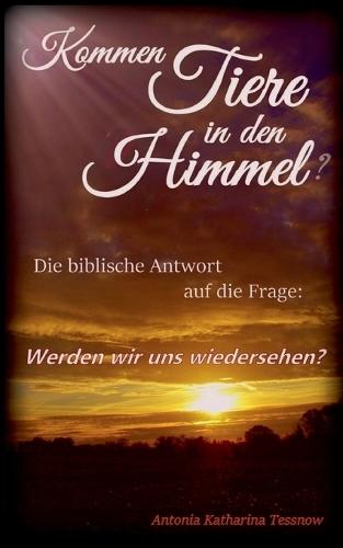 Kommen Tiere in den Himmel? Die biblische Antwort auf die Frage: Werden wir uns wiedersehen?