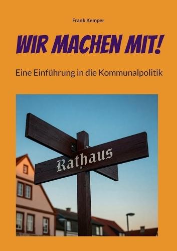 Wir machen mit!: Eine Einführung in die Kommunalpolitik