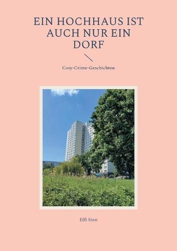 Ein Hochhaus ist auch nur ein Dorf: Cosy-Crime-Geschichten
