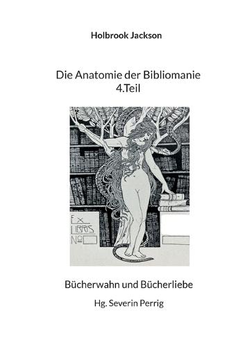 Die Anatomie der Bibliomanie 4.Teil: Bücherwahn und Bücherliebe