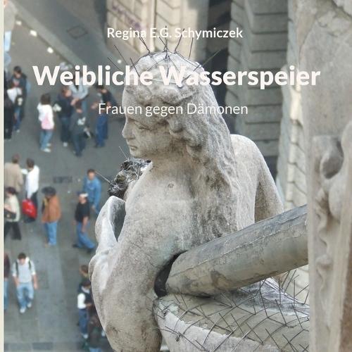 Weibliche Wasserspeier: Frauen gegen Dämonen