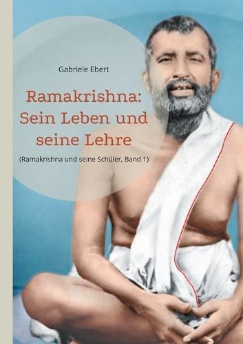 Ramakrishna: Sein Leben und seine Lehre
