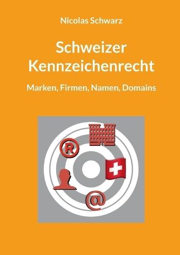Schweizer Kennzeichenrecht: Marken, Firmen, Namen, Domains
