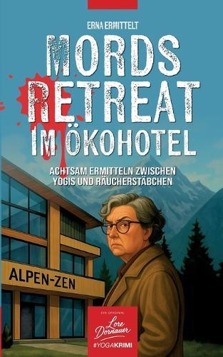 Mords Retreat im Ökohotel: Achtsam ermitteln zwischen Yogis und Räucherstäbchen