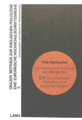 Der Botanische Wortschatz Des Altenglischen. Teil III: Der Botanische Wortschatz in Altenglischen Glossen