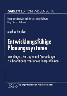 Entwicklungsfähige Planungssysteme: Grundlagen, Konzepte und Anwendungen zur Bewältigung von Innovationsproblemen