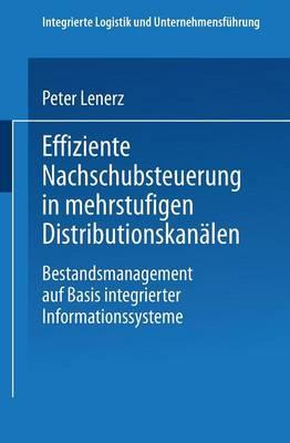 Effiziente Nachschubsteuerung in mehrstufigen Distributionskanälen: Bestandsmanagement auf Basis integrierter Informationssysteme