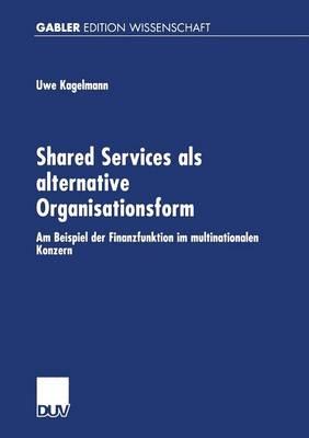 Shared Services als alternative Organisationsform: Am Beispiel der Finanzfunktion im multinationalen Konzern