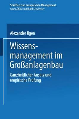 Wissensmanagement im Großanlagenbau: Ganzheitlicher Ansatz und empirische Prüfung