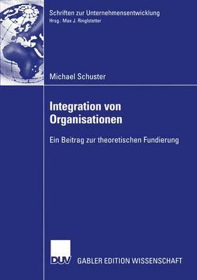 Integration von Organisationen: Ein Beitrag zur theoretischen Fundierung