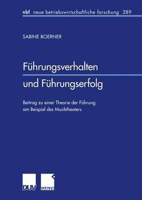 Führungsverhalten und Führungserfolg: Beitrag zu einer Theorie der Führung am Beispiel des Musiktheaters