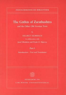 The Gathas of Zarathushtra and the Other Old Avestan Texts, Part I: Introduction - Text and Translation