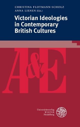 Victorian Ideologies in Contemporary British Cultures