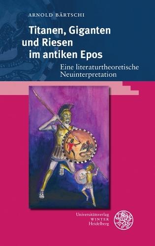 Titanen, Giganten Und Riesen Im Antiken Epos: Eine Literaturtheoretische Neuinterpretation
