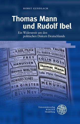 Thomas Mann Und Rudolf Ibel: Ein Widerstreit Um Den Politischen Diskurs Deutschlands