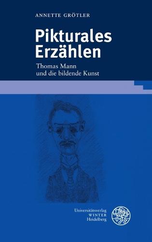 Pikturales Erzahlen: Thomas Mann Und Die Bildende Kunst