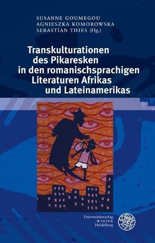 Transkulturationen Des Pikaresken in Den Romanischsprachigen Literaturen Afrikas Und Lateinamerikas
