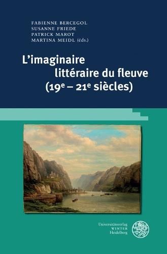 L'Imaginaire Litteraire Du Fleuve (19e-21e Siecles)