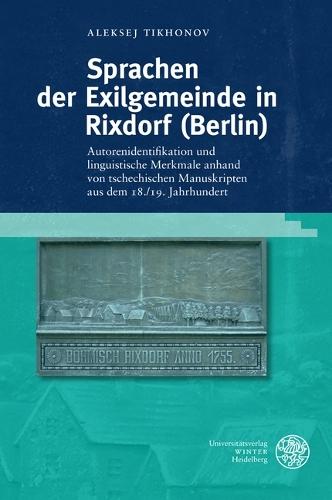 Sprachen Der Exilgemeinde in Rixdorf (Berlin): Autorenidentifikation Und Linguistische Merkmale Anhand Von Tschechischen Manuskripten Aus Dem 18./19. Jahrhundert
