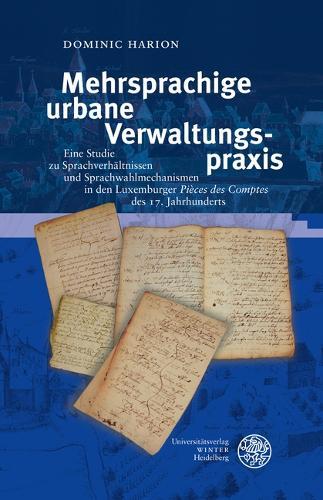 Mehrsprachige Urbane Verwaltungspraxis: Eine Studie Zu Sprachverhaltnissen Und Sprachwahlmechanismen in Den Luxemburger 'Pieces Des Comptes' Des 17. Jahrhunderts