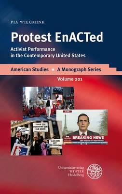 Protest Enacted: Activist Performance in the Contemporary United States