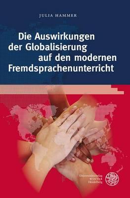 Die Auswirkungen Der Globalisierung Auf Den Modernen Fremdsprachenunterricht: Globale Herausforderungen ALS Lernziele Und Inhalte Des Fortgeschrittenen Englischunterrichts. Are We Facing the Future?