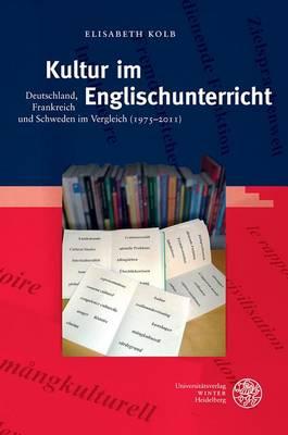 Kultur Im Englischunterricht: Deutschland, Frankreich Und Schweden Im Vergleich (1975-2011)