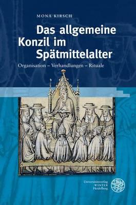 Das Allgemeine Konzil Im Spatmittelalter: Organisation - Verhandlungen - Rituale