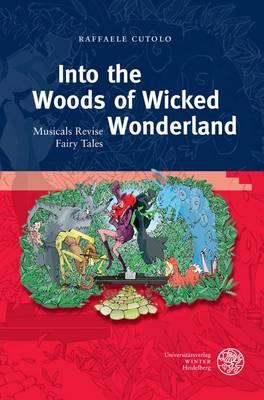 Into the Woods of Wicked Wonderland: Musicals Revise Fairy Tales