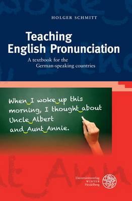Teaching English Pronunciation: A Textbook for the German-Speaking Countries