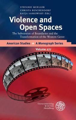 Violence and Open Spaces: The Subversion of Boundaries and the Transformation of the Western Genre