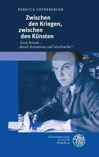 Zwischen Den Kriegen, Zwischen Den Kunsten: Ernst Krenek - 'Beruf: Komponist Und Schriftsteller'
