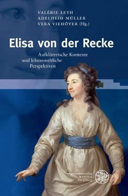 Elisa Von Der Recke: Aufklarerische Kontexte Und Lebensweltliche Perspektiven