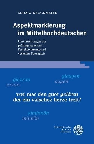 Aspektmarkierung Im Mittelhochdeutschen: Untersuchungen Zur Prafixgesteuerten Perfektivierung Und Verbalen Paarigkeit