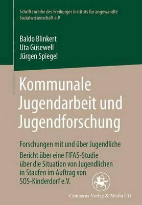 Kommunale Jugendarbeit und Jugendforschung: Forschungen mit und über Jugendliche. Bericht über eine FIFAS-Studie über die Situation von Jugendlichen in Staufen im Auftrag von SOS-Kinderdorf e.V.