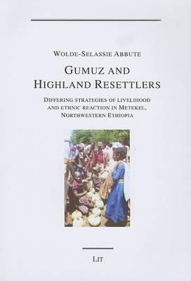 Gumuz and Highland Resettlers: Differing Strategies of Livelihood and Ethnic Relations in Metekel,Northwestern Ethiopia