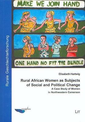 Rural African Women as Subjects of Social and Political Change: A Case Study of Women in Northwestern Cameroon