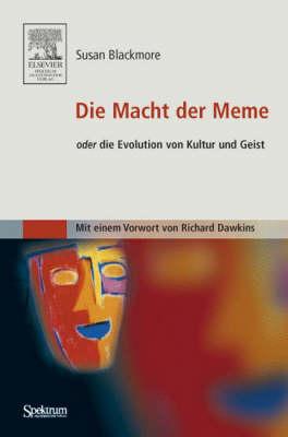 Die Macht der Meme: oder Die Evolution von Kultur und Geist [Mit einem Vorwort von Richard Dawkins]