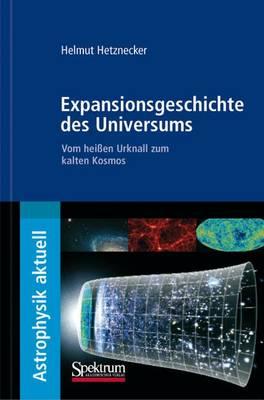 Expansionsgeschichte Des Universums: Vom Heissen Urknall Zum Kalten Kosmos