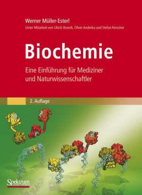 Biochemie: Eine Einfuhrung Fur Mediziner Und Naturwissenschaftler [Unter Mitarbeit Von Ulrich Brandt, Oliver Anderka, Stefan Kerscher, Stefan Kie Und Katrin Ridinger]