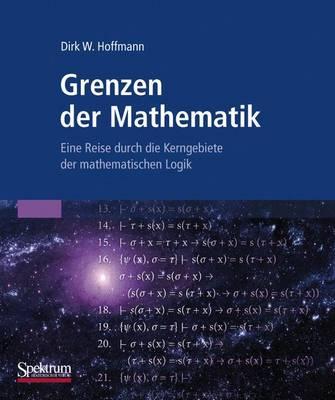 Grenzen Der Mathematik: Eine Reise Durch Die Kerngebiete Der Mathematischen Logik