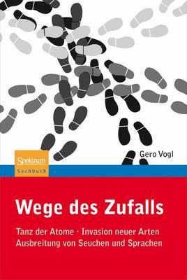 Wege Des Zufalls: Tanz Der Atome, Invasion Neuer Arten, Ausbreitung Von Seuchen Und Sprachen