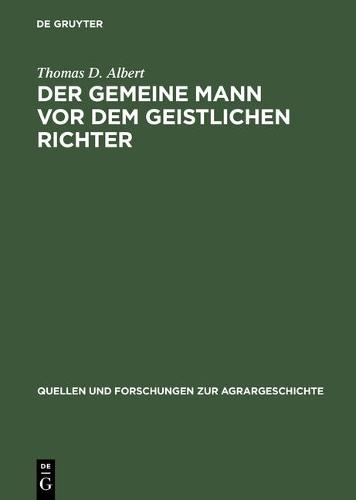 Der Gemeine Mann VOR Dem Geistlichen Richter: Kirchliche Rechtsprechung in Diözesen Basel, Chur Und Konstanz VOR Der Reformation