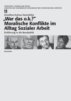 ""War das o.k.?"" Moralische Konflikte im Alltag Sozialer Arbeit: Einführung in die Berufsethik